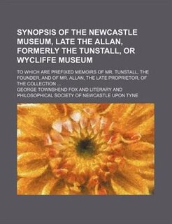 Front cover_Synopsis of the Newcastle Museum, late the Allan, formerly the Tunstall, or Wycliffe Museum; to which are prefixed memoirs of Mr. Tunstall, the founder, and of Mr. Allan, the late proprietor, of the collection ...