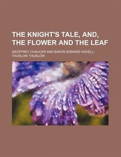 Front cover_The Knight's Tale, And, the Flower and the Leaf