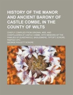 Front cover_History of the manor and ancient barony of Castle Combe, in the county of Wilts; chiefly compiled from original mss. and chartularies at Castle Combe. With memoirs of the families of Dunstanvile, Badlesmere, Tiptoft, Scrope, Fastolf, etc