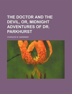 Front cover_The doctor and the devil, or, Midnight adventures of Dr. Parkhurst