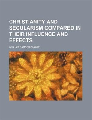 Couverture_Christianity and secularism compared in their influence and effects