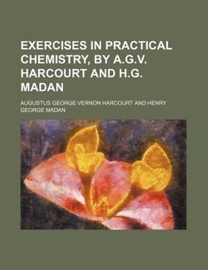 Couverture_Exercises in practical chemistry, by A.G.V. Harcourt and H.G. Madan