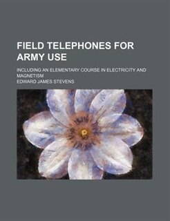Front cover_Field Telephones for Army Use; Including an Elementary Course in Electricity and Magnetism