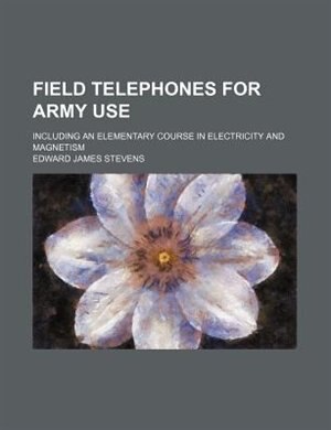 Front cover_Field Telephones for Army Use; Including an Elementary Course in Electricity and Magnetism