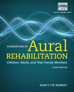 Foundations Of Aural Rehabilitation: Children, Adults, And Their Family Members
