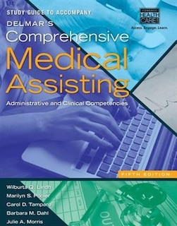 Study Guide For Lindh/pooler/tamparo/dahl/morris' Delmar's Comprehensive Medical Assisting, 5th
