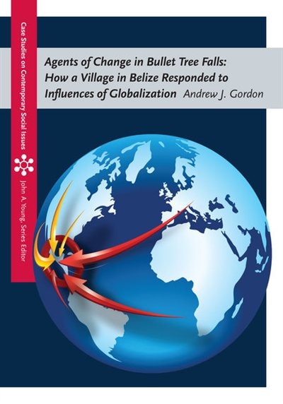 Agents Of Change In Bullet Tree Falls: How A Village In Belize Responded To Influences Of Globalization