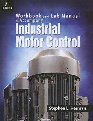 Workbook And Lab Manual For Herman's Industrial Motor Control, 7th