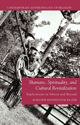 Shamans, Spirituality, and Cultural Revitalization: Explorations in Siberia and Beyond