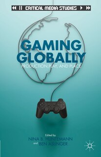 Gaming Globally: Production, Play, and Place