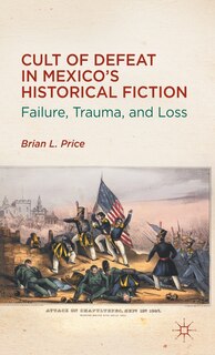 Front cover_Cult of Defeat in Mexico's Historical Fiction