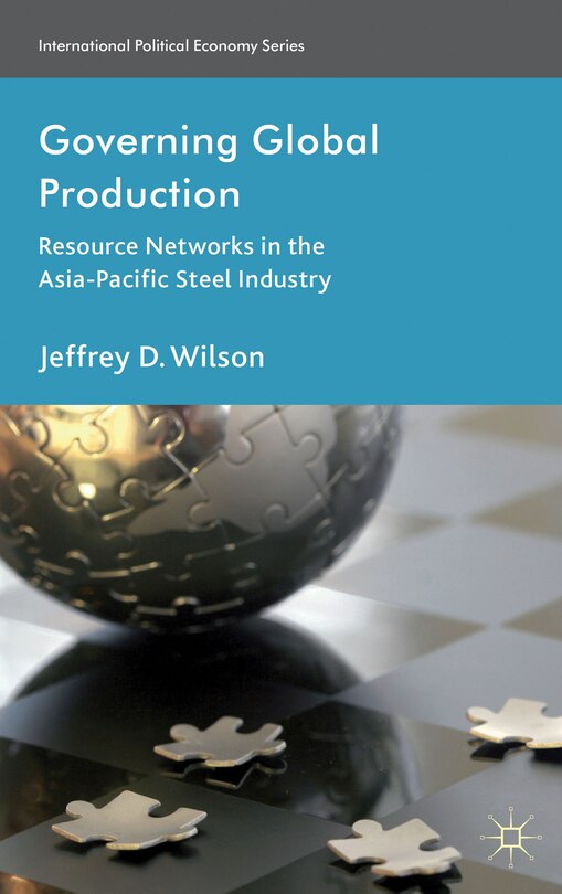 Governing Global Production: Resource Networks in the Asia-Pacific Steel Industry