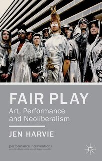 Front cover_Fair Play - Art, Performance And Neoliberalism