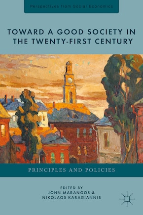 Toward A Good Society In The Twenty-first Century: Principles And Policies