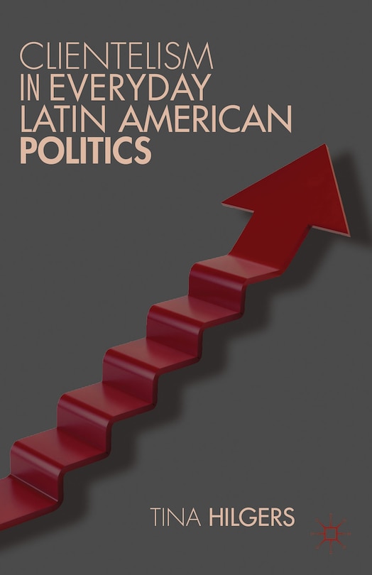 Front cover_Clientelism in Everyday Latin American Politics