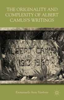 Front cover_The Originality and Complexity of Albert Camus's Writings