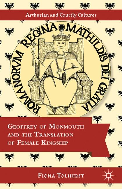 Front cover_Geoffrey of Monmouth and the Translation of Female Kingship