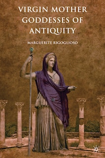 Couverture_Virgin Mother Goddesses of Antiquity