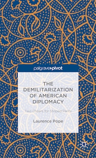 Front cover_The Demilitarization of American Diplomacy