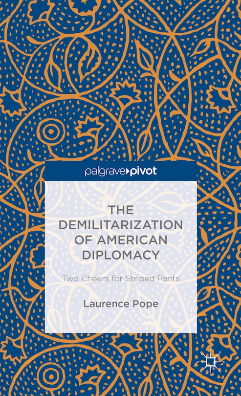 Front cover_The Demilitarization of American Diplomacy