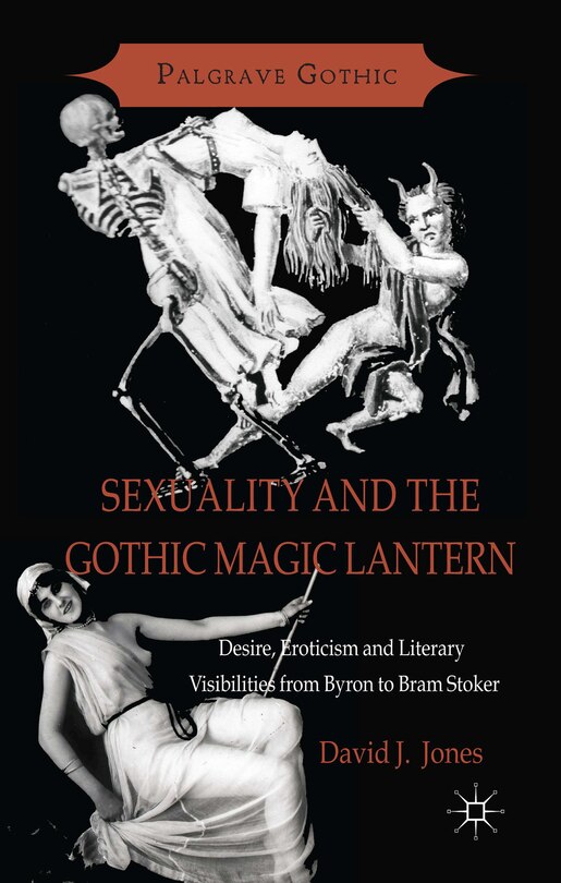 Front cover_Sexuality and the Gothic Magic Lantern