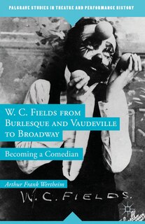 Couverture_W. C. Fields from Burlesque and Vaudeville to Broadway