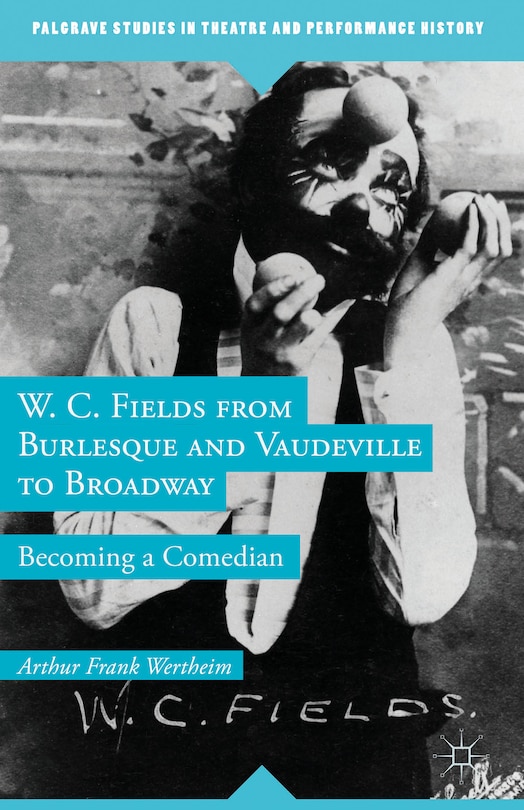 Couverture_W. C. Fields from Burlesque and Vaudeville to Broadway
