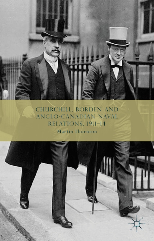 Front cover_Churchill, Borden and Anglo-Canadian Naval Relations, 1911-14