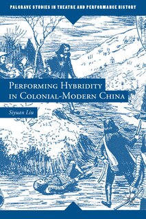 Front cover_Performing Hybridity In Colonial-modern China