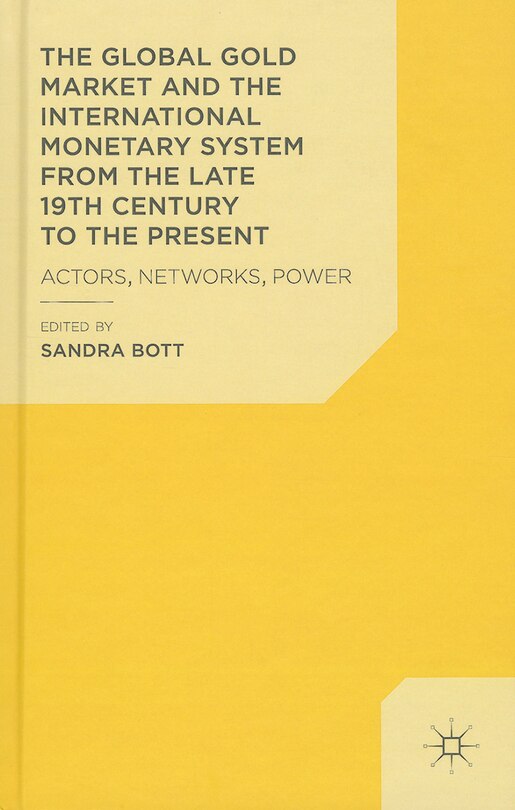 Couverture_The Global Gold Market and the International Monetary System from the late 19th Century to the Present