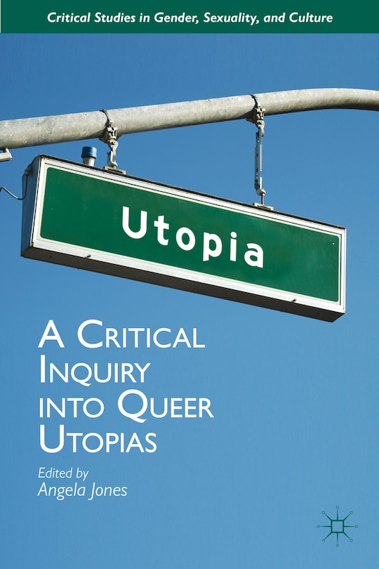 Front cover_A Critical Inquiry into Queer Utopias