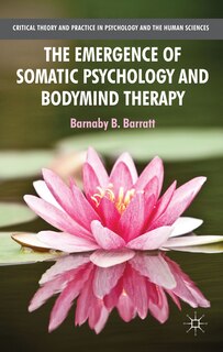 Front cover_The Emergence of Somatic Psychology and Bodymind Therapy