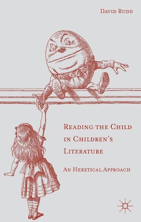 Reading the Child in Children's Literature: An Heretical Approach