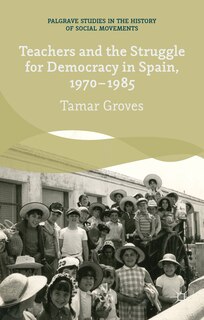 Front cover_Teachers and the Struggle for Democracy in Spain, 1970-1985