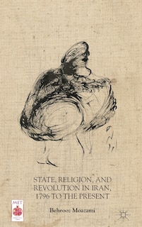 Front cover_State, Religion, and Revolution in Iran, 1796 to the Present