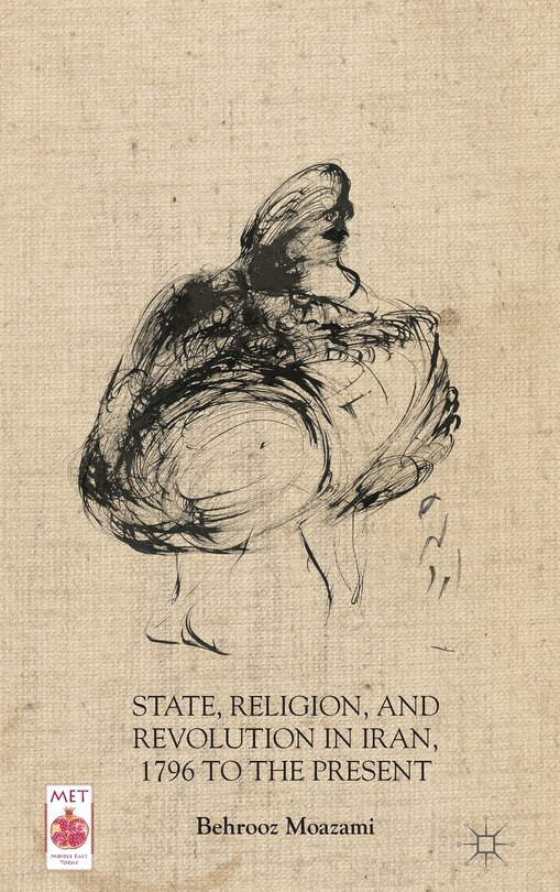 Front cover_State, Religion, and Revolution in Iran, 1796 to the Present