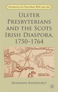 Front cover_Ulster Presbyterians and the Scots Irish Diaspora, 1750-1764