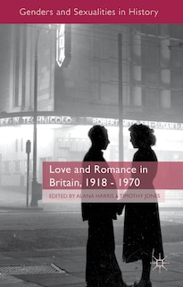 Front cover_Love and Romance in Britain, 1918 - 1970