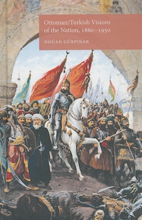 Front cover_Ottoman/Turkish Visions of the Nation, 1860-1950