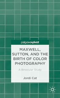 Front cover_Maxwell, Sutton, and the Birth of Color Photography