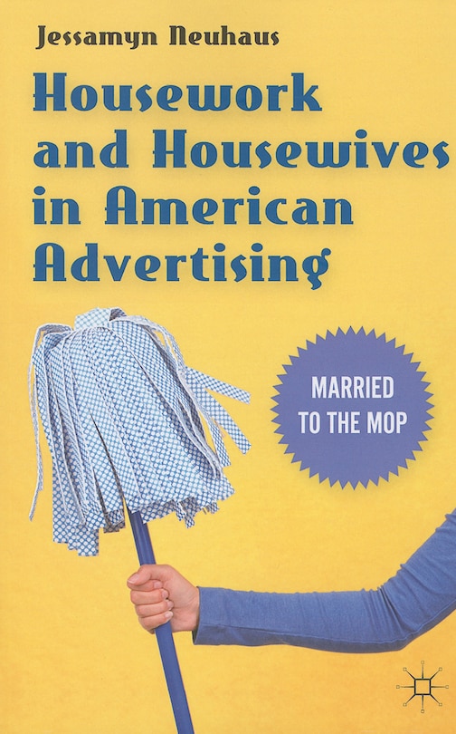 Front cover_Housework and Housewives in American Advertising