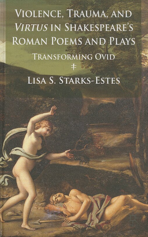 Front cover_Violence, Trauma, and Virtus in Shakespeare's Roman Poems and Plays