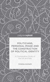 Front cover_Politicians, Personal Image and the Construction of Political Identity