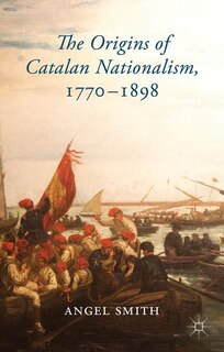 Couverture_The Origins of Catalan Nationalism, 1770-1898
