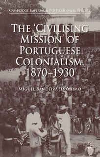 Front cover_The 'Civilising Mission' of Portuguese Colonialism, 1870-1930