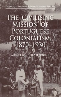 The 'Civilising Mission' of Portuguese Colonialism, 1870-1930