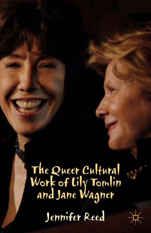 Front cover_The Queer Cultural Work of Lily Tomlin and Jane Wagner