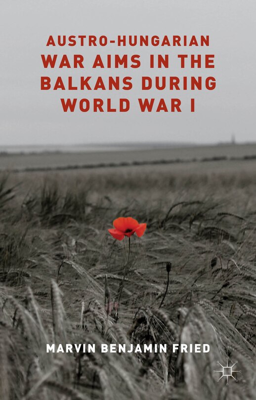Front cover_Austro-Hungarian War Aims in the Balkans during World War I