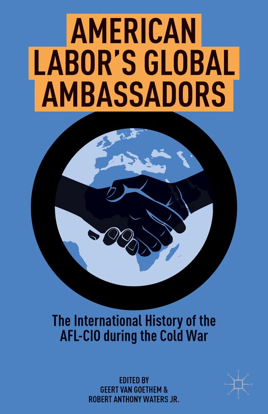 American Labor's Global Ambassadors: The International History of the AFL-CIO during the Cold War image number 0