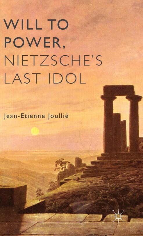 Front cover_Will to Power, Nietzsche's Last Idol